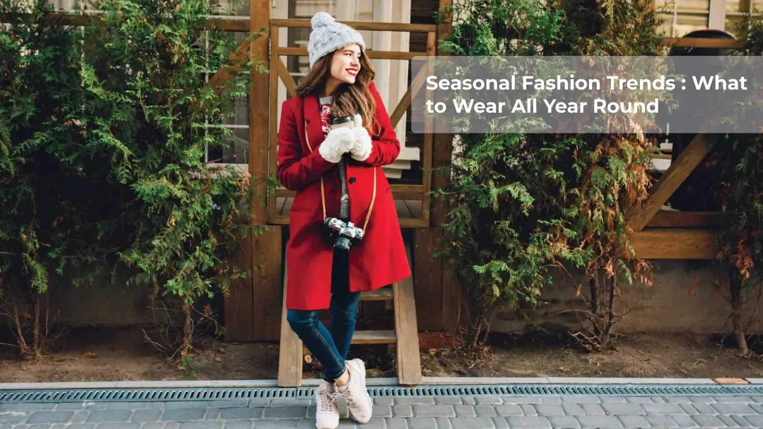 You are currently viewing Seasonal Fashion Trends : What to Wear All Year Round