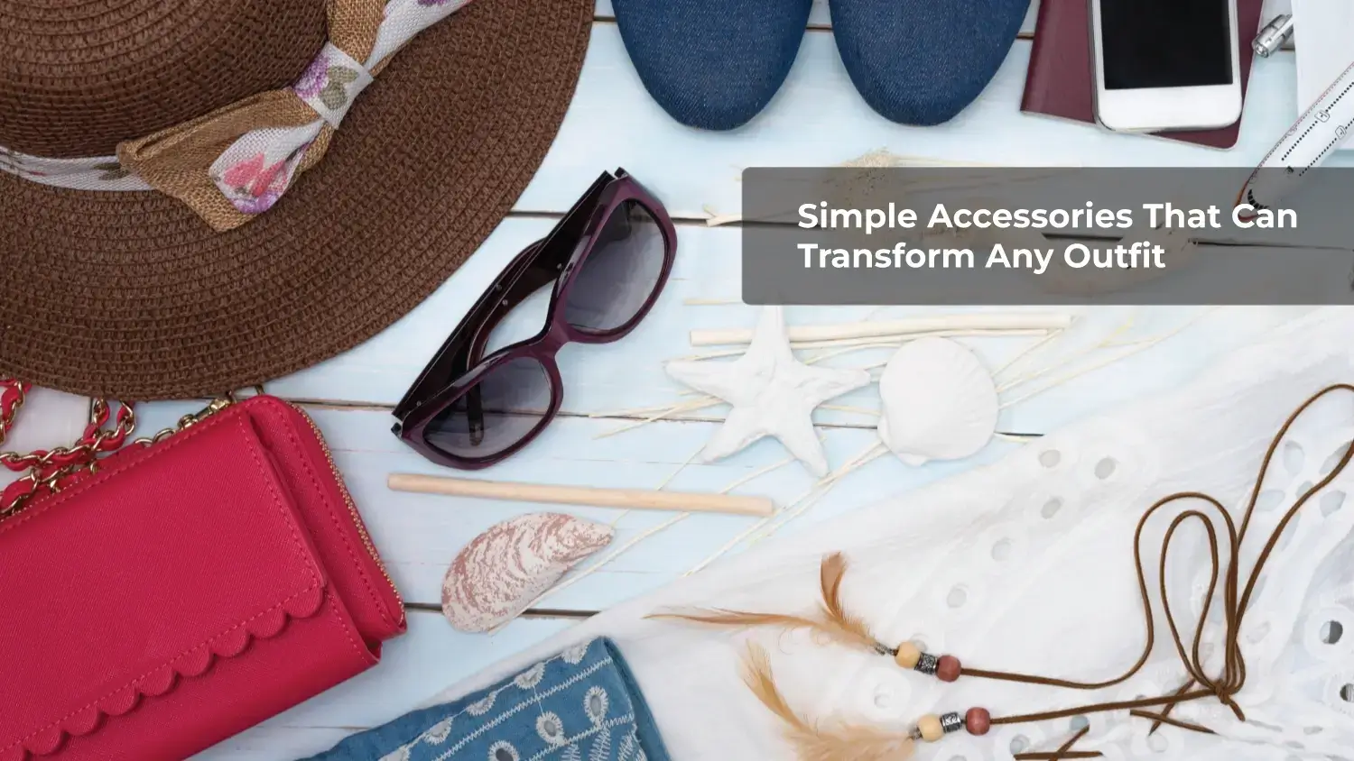 You are currently viewing Simple Accessories That Can Transform Any Outfit